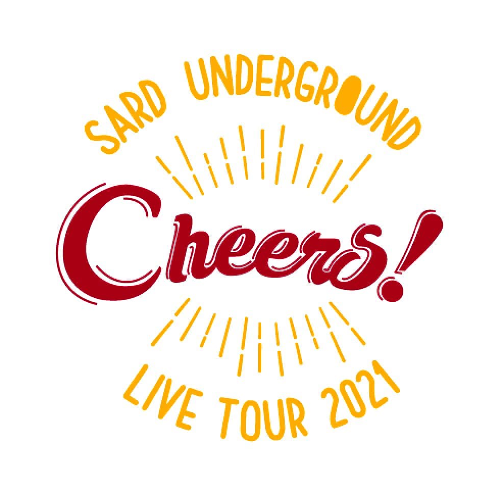 SARD UNDERGROUND LIVE TOUR 2021 [Cheers!]