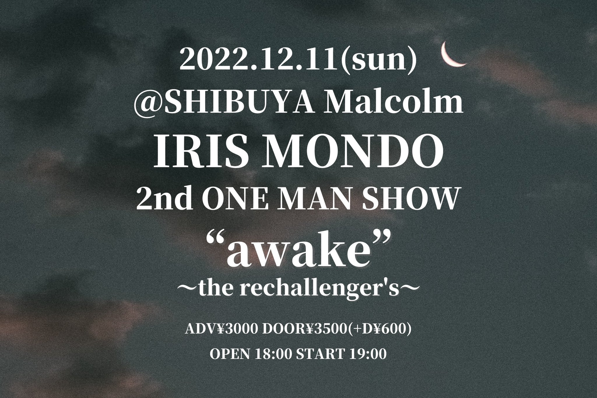 IRIS MONDO 2nd ONE MAN SHOW ”awake”~the rechallenger's~